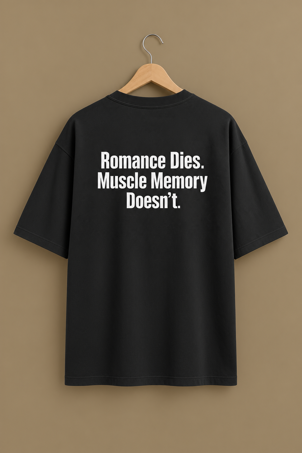 ' Romance dies ,Muscle memory doesn't ' Oversized tshirt
