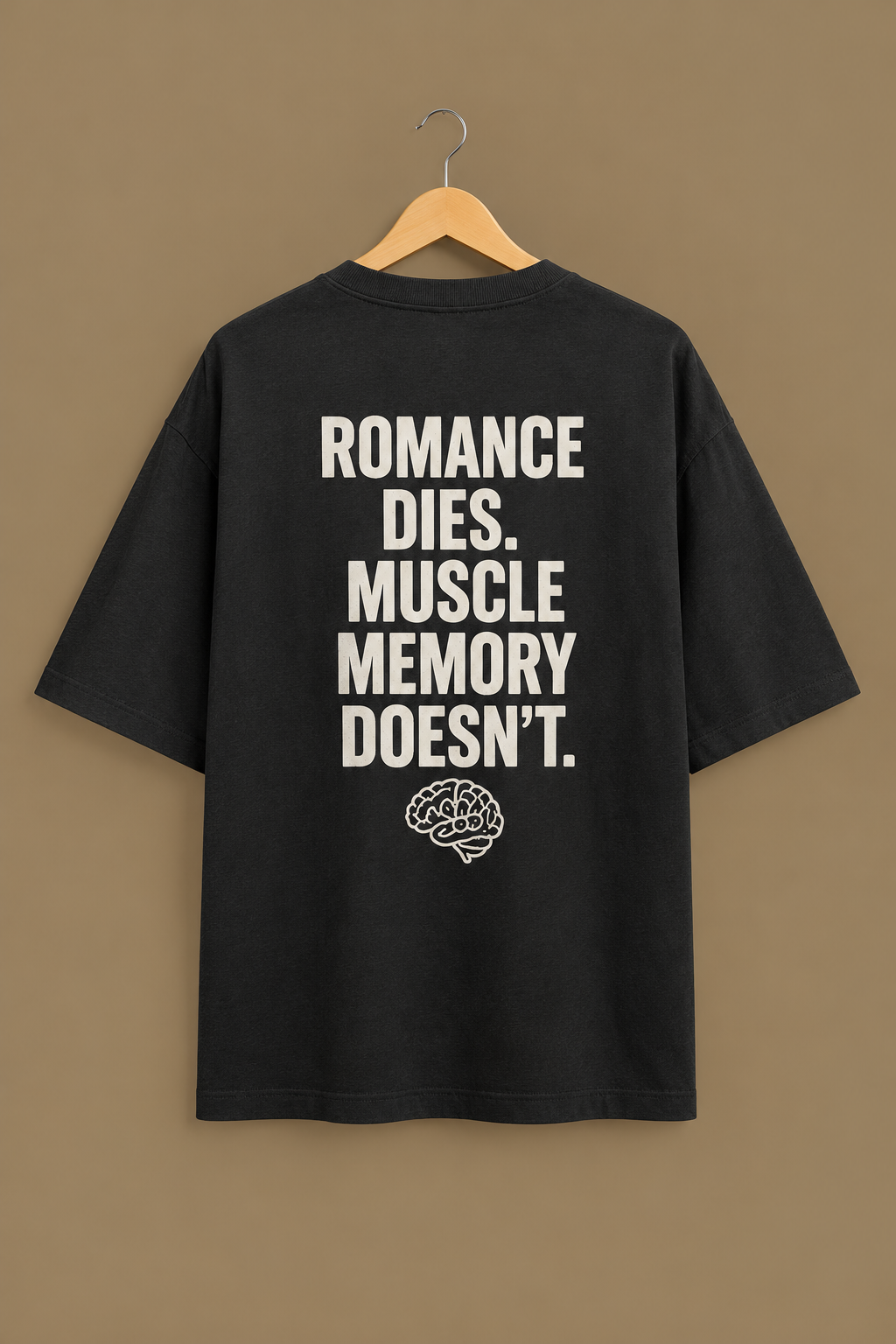 ' Romance dies ,Muscle memory doesn't ' Oversized tshirt